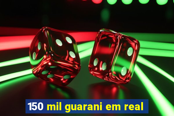 150 mil guarani em real