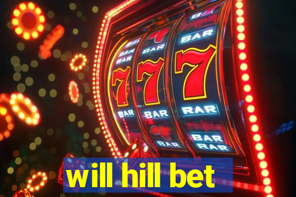 will hill bet