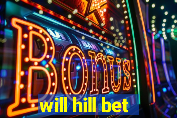 will hill bet