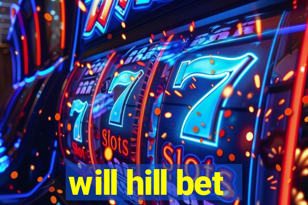 will hill bet