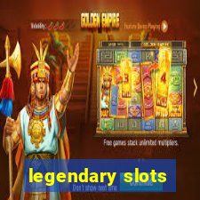 legendary slots