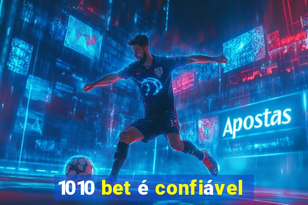 1010 bet é confiável