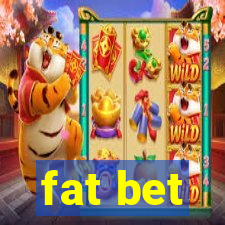 fat bet