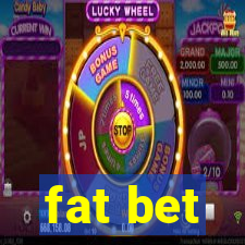 fat bet