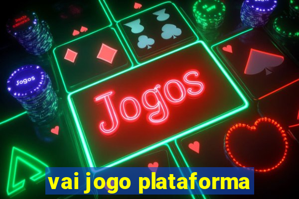 vai jogo plataforma