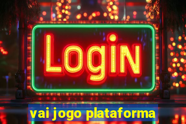 vai jogo plataforma