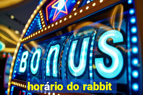 horário do rabbit