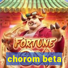 chorom beta