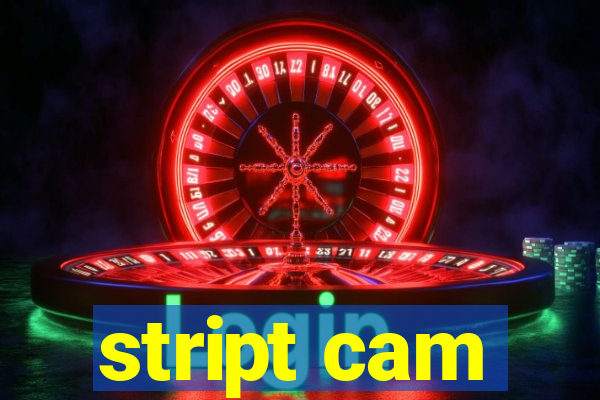 stript cam