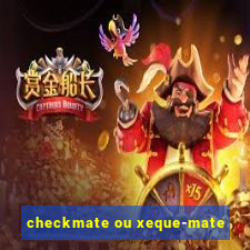 checkmate ou xeque-mate