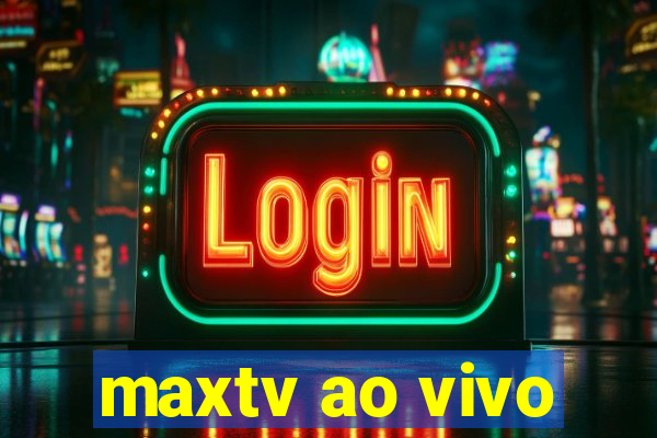 maxtv ao vivo