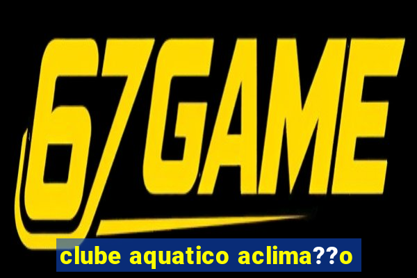 clube aquatico aclima??o