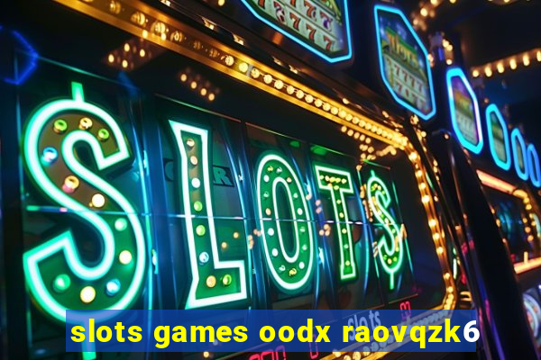 slots games oodx raovqzk6