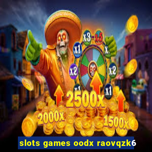 slots games oodx raovqzk6