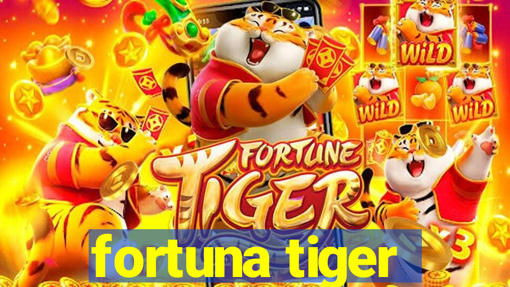 fortuna tiger