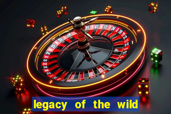 legacy of the wild 2 slot