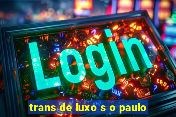 trans de luxo s o paulo