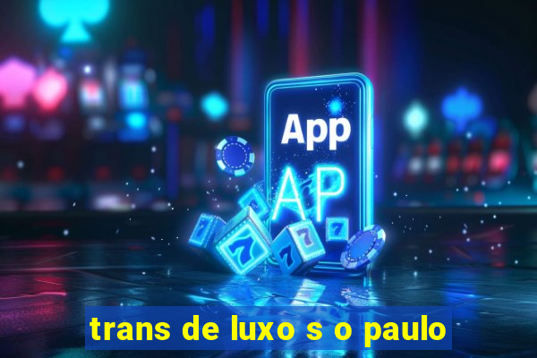 trans de luxo s o paulo