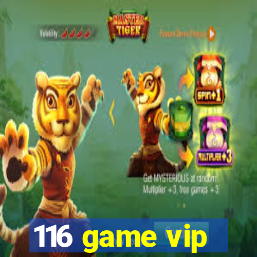 116 game vip