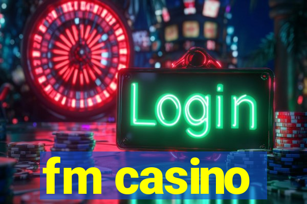 fm casino