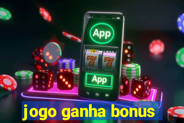 jogo ganha bonus