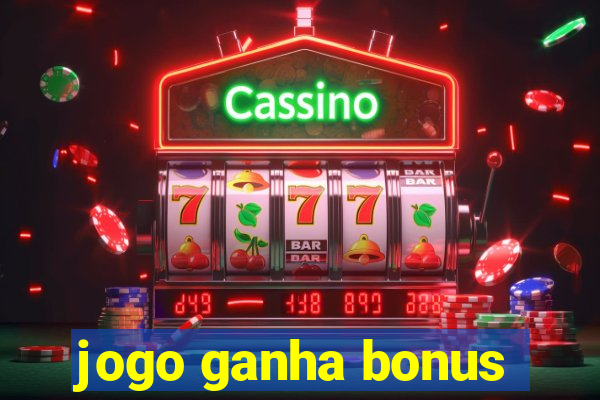 jogo ganha bonus