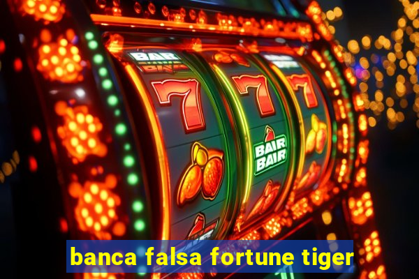 banca falsa fortune tiger