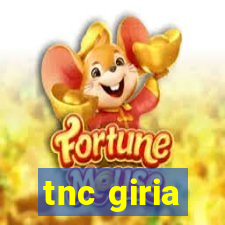 tnc giria