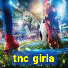 tnc giria