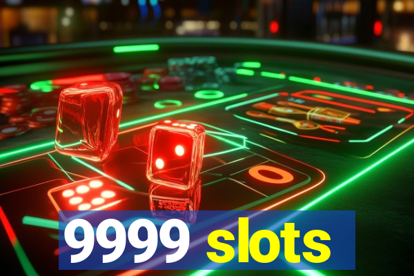 9999 slots