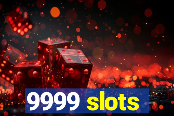 9999 slots