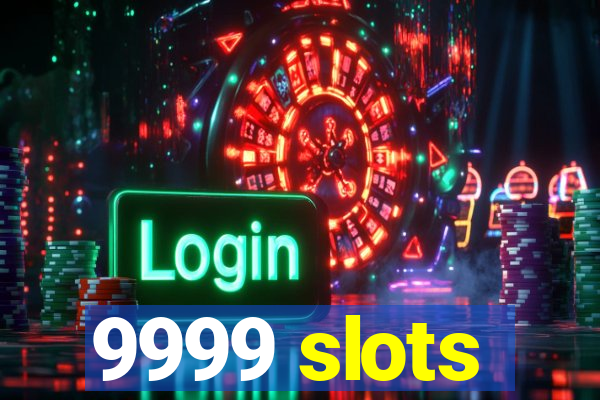 9999 slots