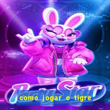 como jogar o tigre da fortuna