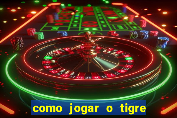 como jogar o tigre da fortuna