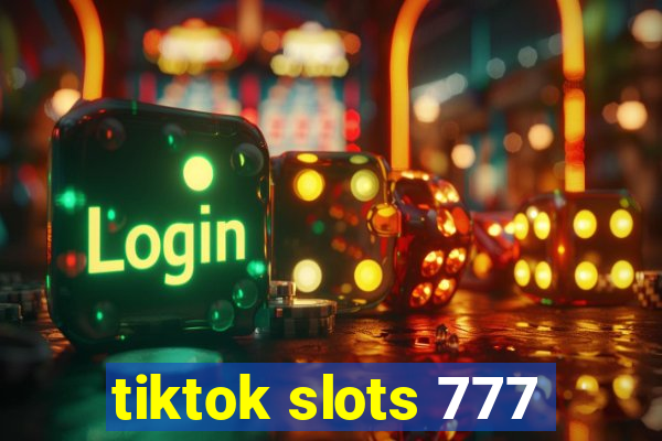 tiktok slots 777