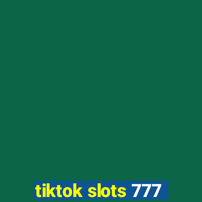 tiktok slots 777