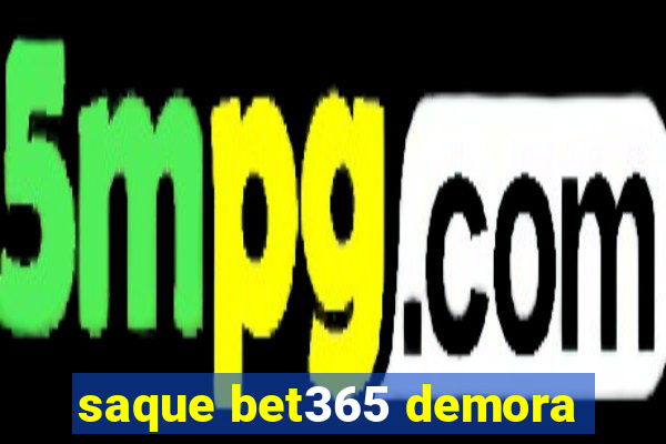 saque bet365 demora