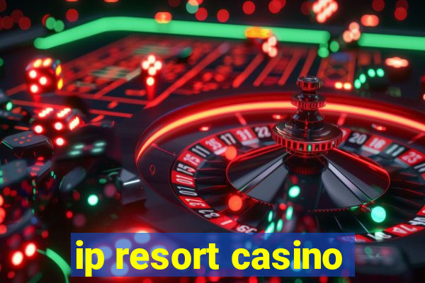 ip resort casino