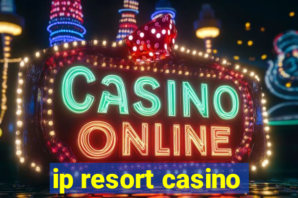 ip resort casino