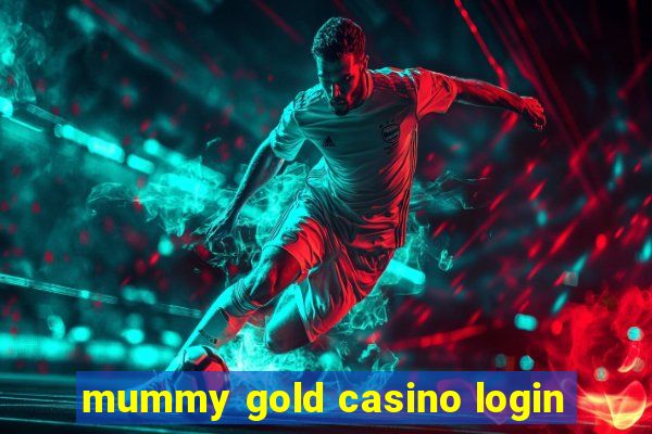 mummy gold casino login