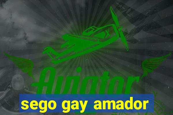 sego gay amador