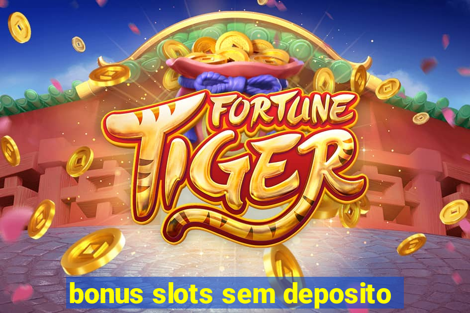 bonus slots sem deposito