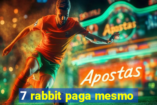 7 rabbit paga mesmo