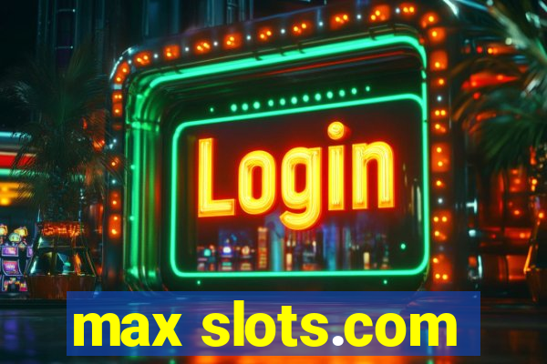 max slots.com