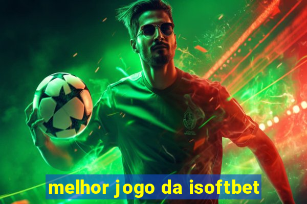 melhor jogo da isoftbet