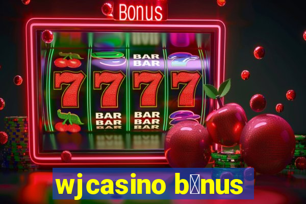 wjcasino b么nus