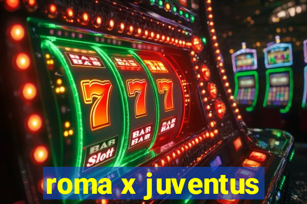 roma x juventus