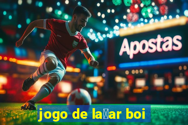 jogo de la莽ar boi