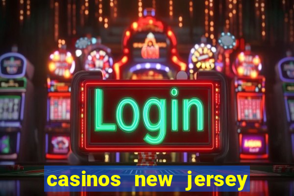 casinos new jersey atlantic city