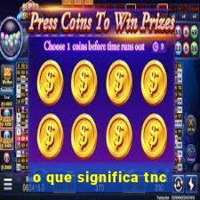 o que significa tnc